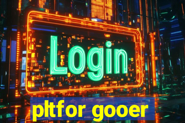 pltfor gooer