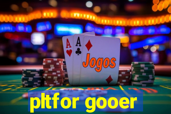 pltfor gooer