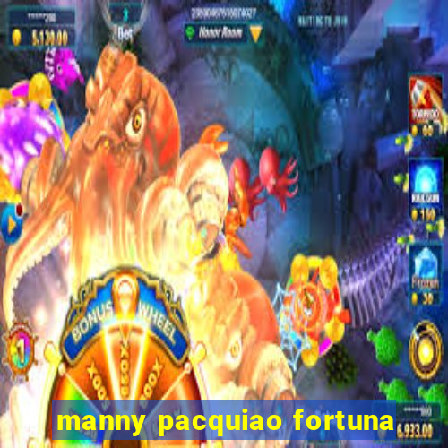 manny pacquiao fortuna