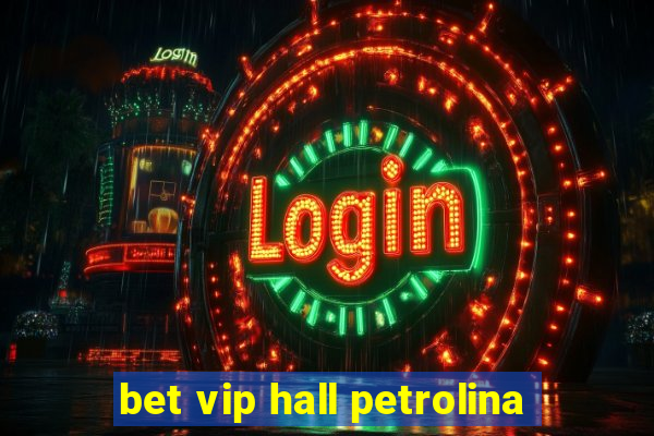 bet vip hall petrolina