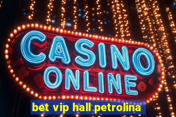 bet vip hall petrolina