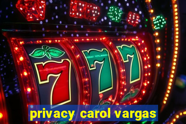 privacy carol vargas