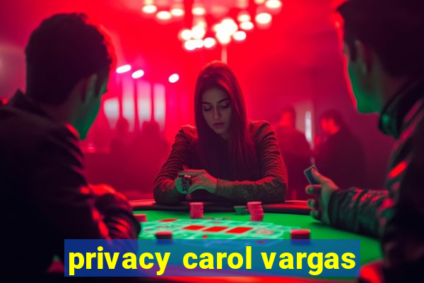 privacy carol vargas