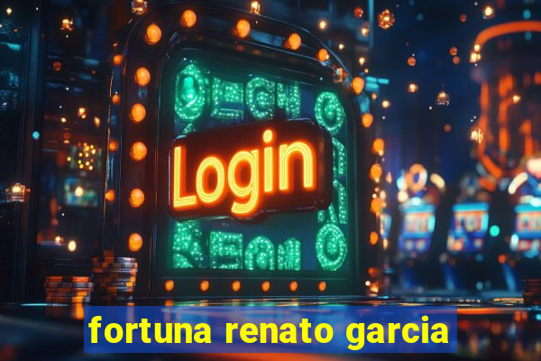 fortuna renato garcia