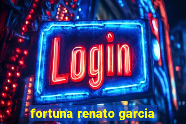 fortuna renato garcia