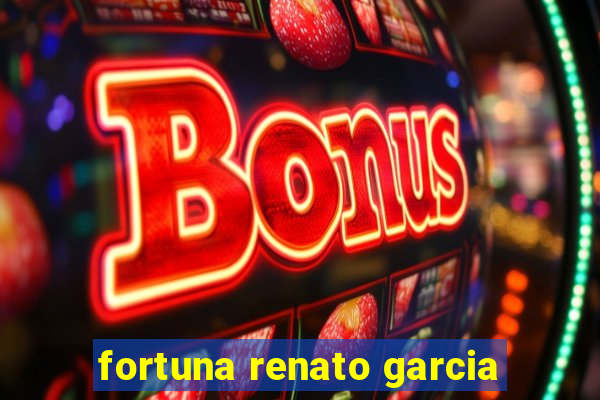 fortuna renato garcia