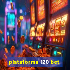 plataforma 120 bet