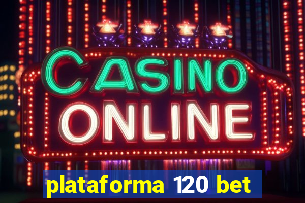 plataforma 120 bet