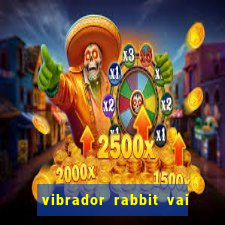 vibrador rabbit vai e vem