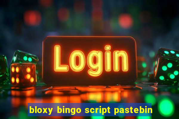 bloxy bingo script pastebin