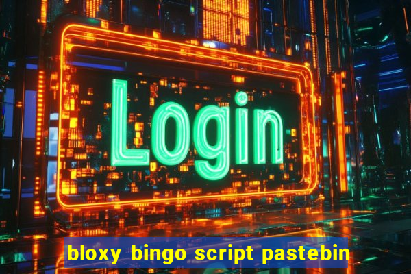 bloxy bingo script pastebin