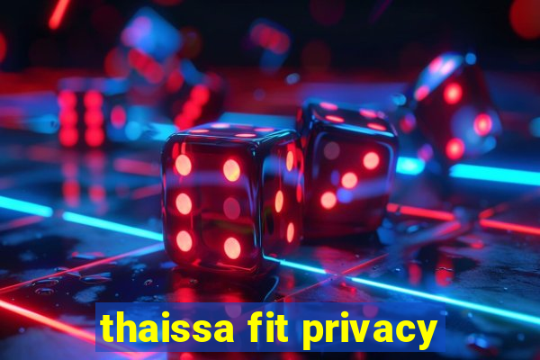 thaissa fit privacy