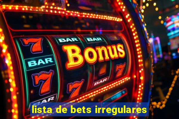 lista de bets irregulares