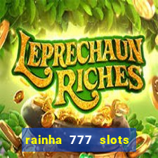 rainha 777 slots paga mesmo