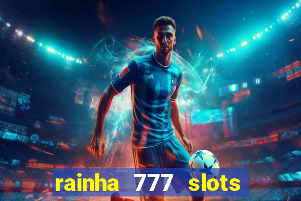 rainha 777 slots paga mesmo