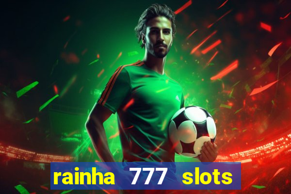 rainha 777 slots paga mesmo