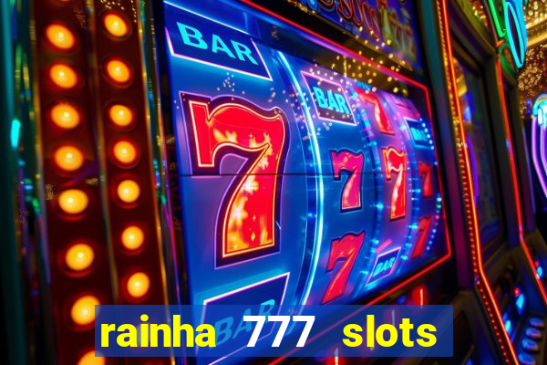 rainha 777 slots paga mesmo