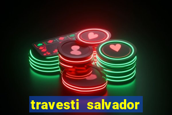 travesti salvador com local