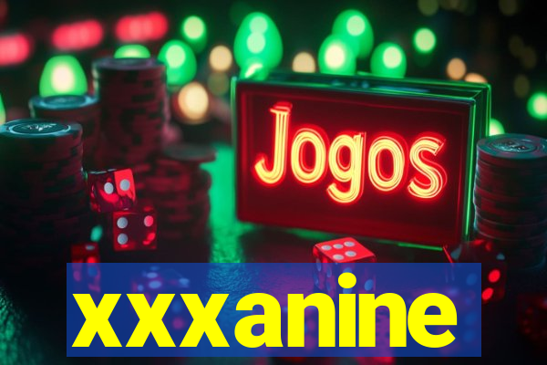 xxxanine