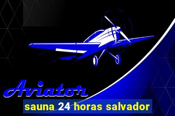 sauna 24 horas salvador