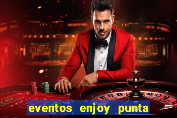 eventos enjoy punta del este