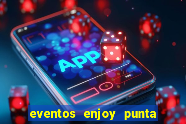 eventos enjoy punta del este