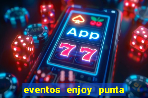 eventos enjoy punta del este