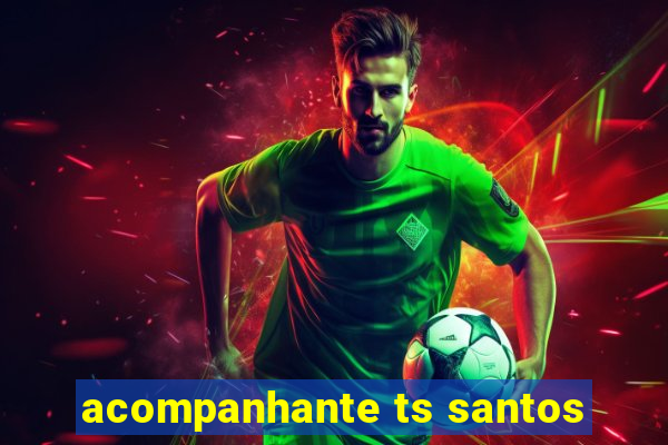 acompanhante ts santos