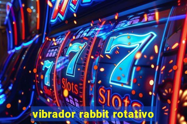 vibrador rabbit rotativo