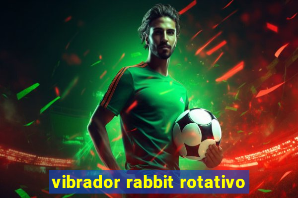 vibrador rabbit rotativo