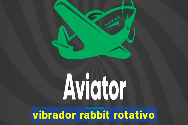 vibrador rabbit rotativo