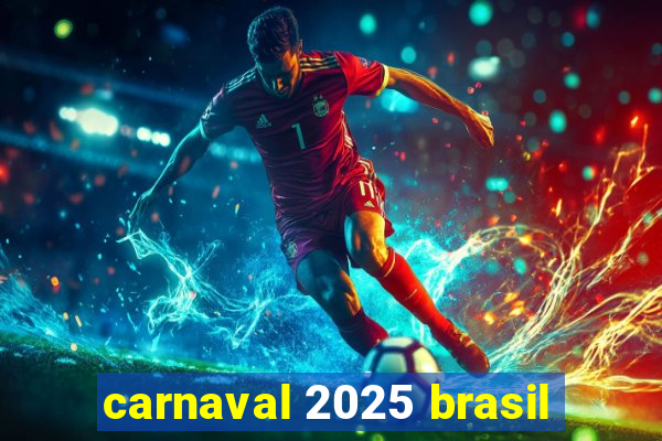 carnaval 2025 brasil