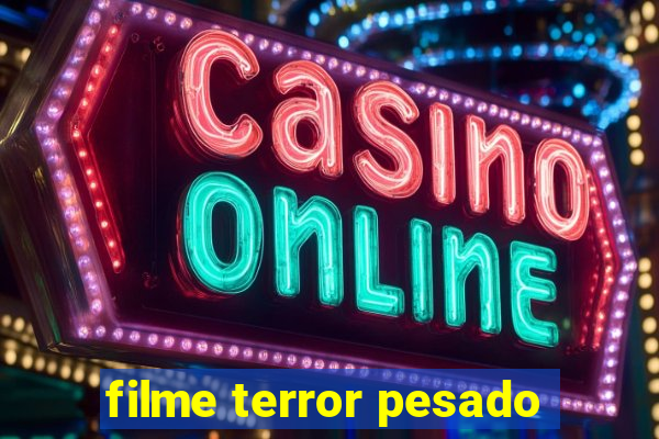 filme terror pesado