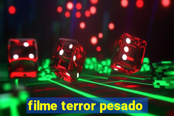 filme terror pesado