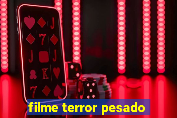 filme terror pesado