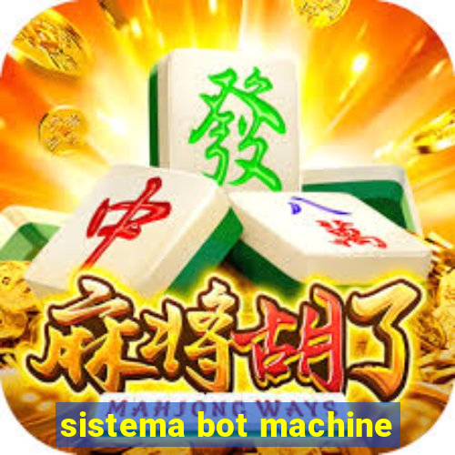 sistema bot machine