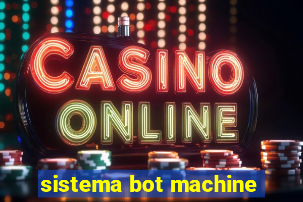 sistema bot machine