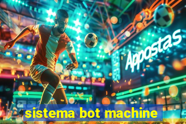 sistema bot machine