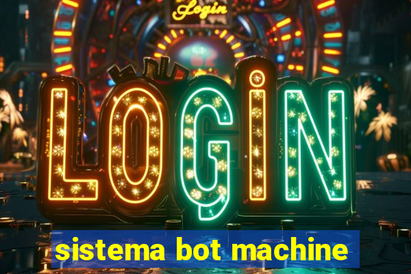 sistema bot machine