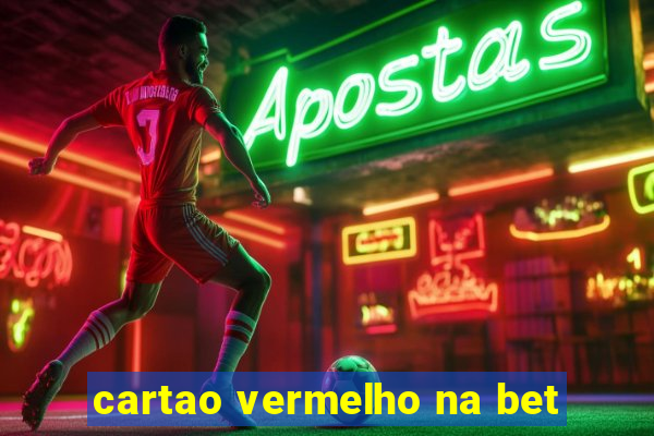 cartao vermelho na bet