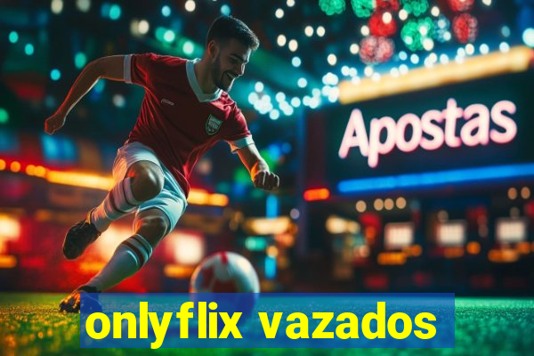 onlyflix vazados