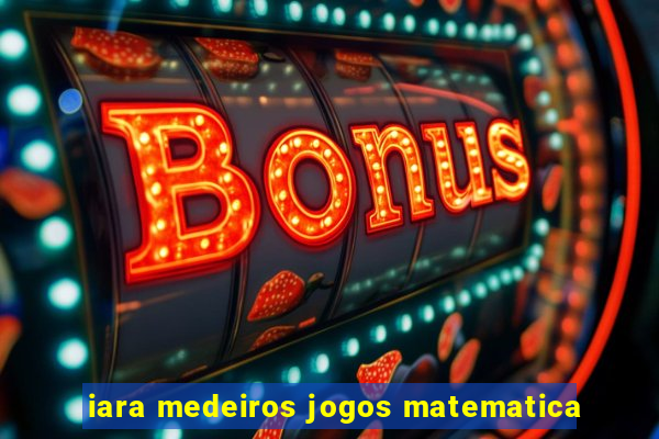 iara medeiros jogos matematica