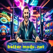 better mods. net