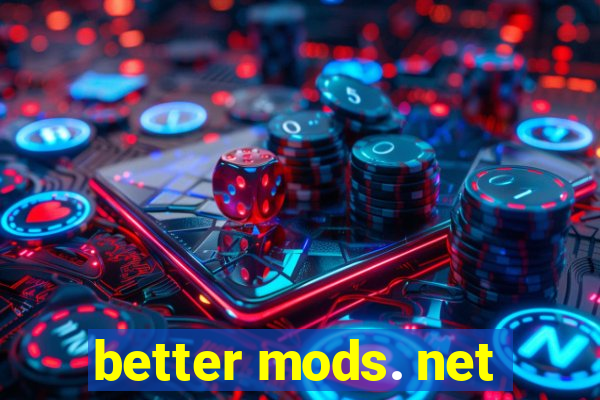 better mods. net