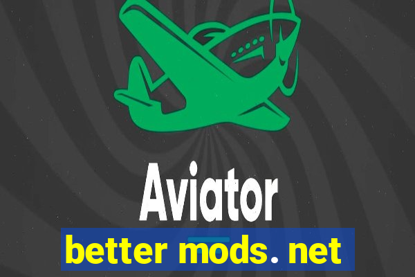 better mods. net