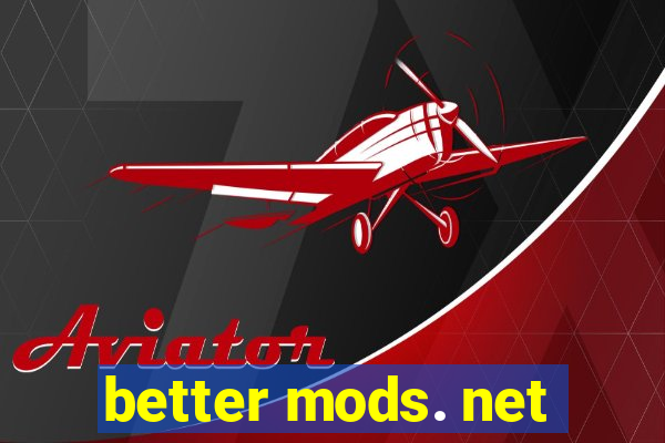 better mods. net