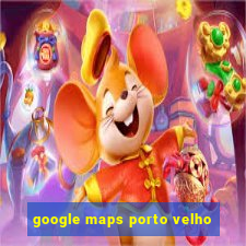 google maps porto velho