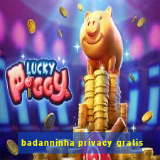 badanninha privacy gratis