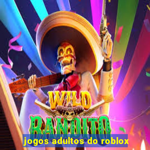 jogos adultos do roblox