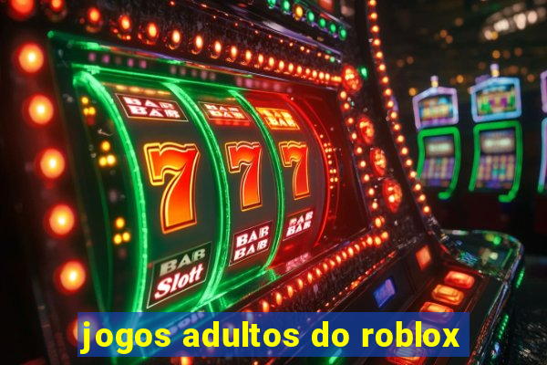 jogos adultos do roblox